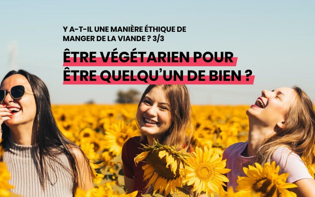 Y a-t-il une manière éthique de manger de la viande ? [Dossier – 3/3]