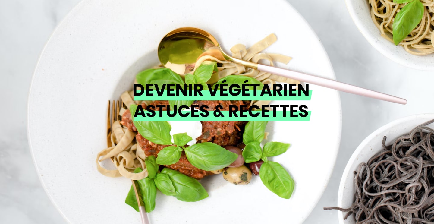 Devenir végétarien astuces & recettes